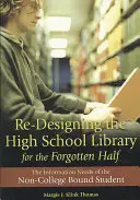 Přepracování středoškolské knihovny pro zapomenutou polovinu: Informační potřeby studentů, kteří se nehlásí na vysokou školu - Re-Designing the High School Library for the Forgotten Half: The Information Needs of the Non-College Bound Student