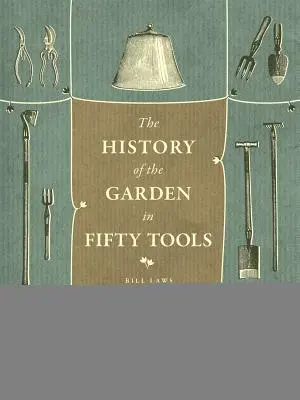 Historie zahrady v padesáti nástrojích - A History of the Garden in Fifty Tools