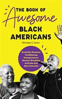 Kniha o úžasných černošských Američanech: Vědci, průkopníci, podnikatelé, aktivisté překonávající bariéry a afro-futuristé (Teen and YA Cultu - The Book of Awesome Black Americans: Scientific Pioneers, Trailblazing Entrepreneurs, Barrier-Breaking Activists and Afro-Futurists (Teen and YA Cultu