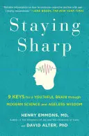Zůstat bystrý: 9 klíčů k mladistvému mozku prostřednictvím moderní vědy a nestárnoucí moudrosti - Staying Sharp: 9 Keys for a Youthful Brain Through Modern Science and Ageless Wisdom