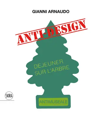 Gianni Arnaudo: Anti-design - Gianni Arnaudo: Anti-Design