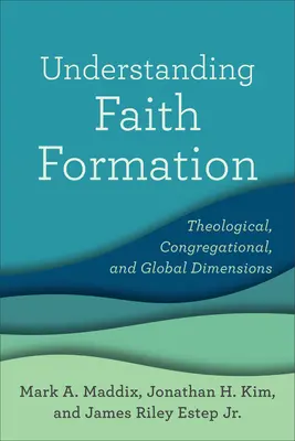 Porozumění formaci víry: Teologický, sborový a globální rozměr - Understanding Faith Formation: Theological, Congregational, and Global Dimensions