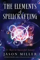Prvky kouzlení: 21 klíčů k úspěšnému čarování - The Elements of Spellcrafting: 21 Keys to Successful Sorcery