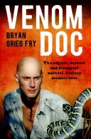 Jedovatý doktor - nejostřejší, nejtemnější a nejpodivnější přírodopisné memoáry všech dob - Venom Doc - The edgiest, darkest and strangest natural history memoir ever