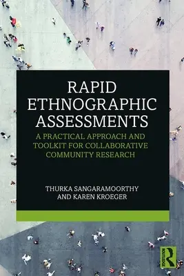 Rychlá etnografická hodnocení: Praktický přístup a sada nástrojů pro společný výzkum komunity - Rapid Ethnographic Assessments: A Practical Approach and Toolkit For Collaborative Community Research