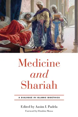 Medicína a šaría: Dialog v islámské bioetice - Medicine and Shariah: A Dialogue in Islamic Bioethics