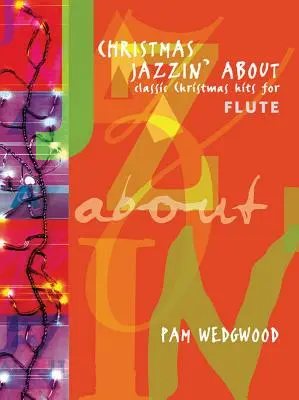 Christmas Jazzin' about for Flute: Klasické vánoční hity - Christmas Jazzin' about for Flute: Classic Christmas Hits