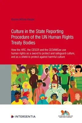 Kultura v postupu podávání zpráv států smluvním orgánům osn pro lidská práva, 89: Jak Hrc, Cescr a Cedawcee používají lidská práva jako meč. - Culture in the State Reporting Procedure of the Un Human Rights Treaty Bodies, 89: How the Hrc, the Cescr and the Cedawcee Use Human Rights as a Sword