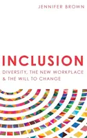 Inkluze: Inkluze: Diverzita, nové pracoviště a vůle ke změně - Inclusion: Diversity, The New Workplace & The Will To Change