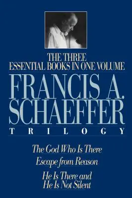 Trilogie Francise A. Schaeffera: A. Scheffer: Tři zásadní knihy v jednom svazku - A Francis A. Schaeffer Trilogy: Three Essential Books in One Volume