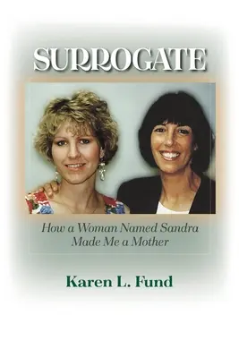 Náhradník: Jak ze mě žena jménem Sandra udělala matku - Surrogate: How a Woman Named Sandra Made Me a Mother