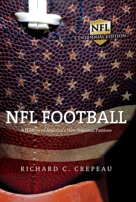 Fotbalová liga NFL: Dějiny nové americké národní zábavy - NFL Football: A History of America's New National Pastime