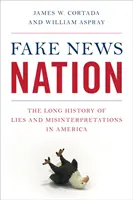 Fake News Nation: Dlouhá historie lží a dezinterpretací v Americe - Fake News Nation: The Long History of Lies and Misinterpretations in America