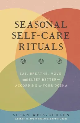 Sezónní rituály péče o sebe: Jíst, dýchat, hýbat se a lépe spát - podle vaší dóši - Seasonal Self-Care Rituals: Eat, Breathe, Move, and Sleep Better--According to Your Dosha
