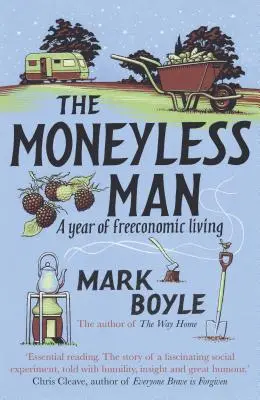 The Moneyless Man (Re-Issue): Rok svobodného a ekonomického života - The Moneyless Man (Re-Issue): A Year of Freeconomic Living