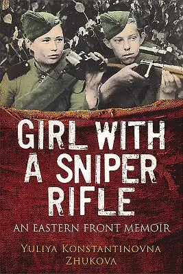 Dívka s odstřelovačskou puškou: Memoáry z východní fronty - Girl with a Sniper Rifle: An Eastern Front Memoir