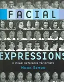 Výrazy tváře: Vizuální příručka pro umělce - Facial Expressions: A Visual Reference for Artists