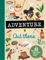 Dobrodružství je tam venku - Tvořivé aktivity pro outdoorové průzkumníky - Adventure is Out There - Creative activities for outdoor explorers