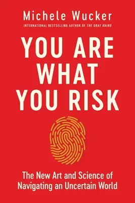 Jste to, co riskujete: Nové umění a věda o orientaci v nejistém světě - You Are What You Risk: The New Art and Science of Navigating an Uncertain World