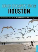 Rychlé útěky(R) z Houstonu: Nejlepší víkendové útěky, první vydání - Quick Escapes(R) From Houston: The Best Weekend Getaways, First Edition