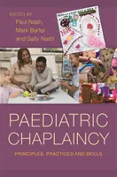 Dětské kaplanství: Vědecké poznatky z kaplanské praxe: zásady, praxe a dovednosti - Paediatric Chaplaincy: Principles, Practices and Skills