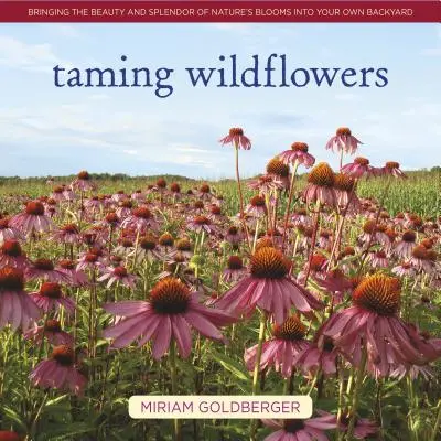 Krocení divokých květin: Přineste krásu a nádheru přírodních květů na vlastní dvorek. - Taming Wildflowers: Bringing the Beauty and Splendor of Nature's Blooms Into Your Own Backyard