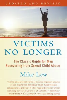 Oběti už nejsou (druhé vydání): Klasický průvodce pro muže, kteří se zotavují ze sexuálního zneužívání dětí. - Victims No Longer (Second Edition): The Classic Guide for Men Recovering from Sexual Child Abuse