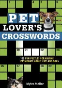 Křížovky pro milovníky domácích zvířat: Křížovky: 100 zábavných hádanek pro každého, kdo má rád kočky a psy - Pet Lover's Crosswords: 100 Fun Puzzles for Anyone Passionate about Cats and Dogs