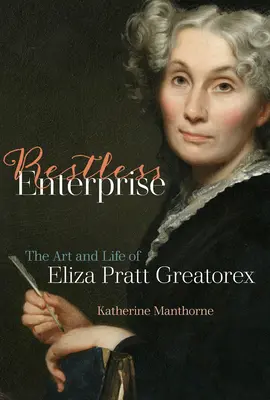 Neklidný podnik: Umění a život Elizy Pratt Greatorexové - Restless Enterprise: The Art and Life of Eliza Pratt Greatorex