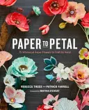 Z papíru na okvětní lístky: 75 rozmarných papírových květin, které si můžete vlastnoručně vyrobit - Paper to Petal: 75 Whimsical Paper Flowers to Craft by Hand
