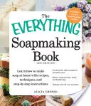 The Everything Soapmaking Book: Všestranný návod na výrobu mýdla: Naučte se vyrábět mýdlo doma pomocí receptů, technik a návodů krok za krokem - Nákup správného vybavení - The Everything Soapmaking Book: Learn How to Make Soap at Home with Recipes, Techniques, and Step-By-Step Instructions - Purchase the Right Equipment
