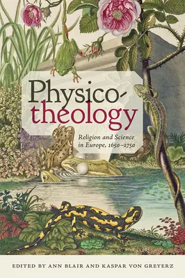 Fyzikální teologie: Náboženství a věda v Evropě, 1650-1750 - Physico-Theology: Religion and Science in Europe, 1650-1750