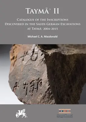 Tayma' II: Katalog nápisů objevených při saúdsko-německých vykopávkách v Tayma' v letech 2004-2015 - Tayma' II: Catalogue of the Inscriptions Discovered in the Saudi-German Excavations at Tayma' 2004-2015