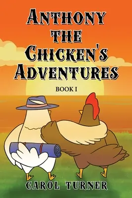 Dobrodružství kuřete Anthonyho: Kniha I - Anthony the Chicken's Adventures: Book I