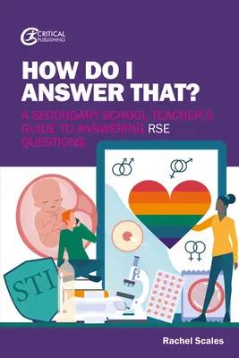 Jak na to mám odpovědět? Průvodce středoškolského učitele, jak odpovídat na otázky Rse - How Do I Answer That?: A Secondary School Teacher's Guide to Answering Rse Questions