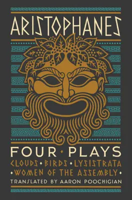 Aristofanes: Čtyři hry: Mraky, Ptáci, Lysistrata, Ženy ze shromáždění - Aristophanes: Four Plays: Clouds, Birds, Lysistrata, Women of the Assembly