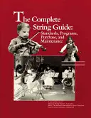 Kompletní průvodce smyčcovými nástroji: Standardy, programy, nákup a údržba - The Complete String Guide: Standards, Programs, Purchase and Maintenance