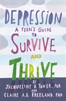 Deprese: Průvodce pro dospívající, jak přežít a prospívat - Depression: A Teen's Guide to Survive and Thrive