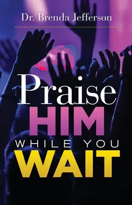 Chvalte ho, zatímco čekáte - Praise Him While You Wait