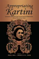 Přivlastňování Kartini: koloniální, národní a nadnárodní vzpomínky na indonéskou ikonu - Appropriating Kartini: Colonial, National and Transnational Memories of an Indonesian Icon