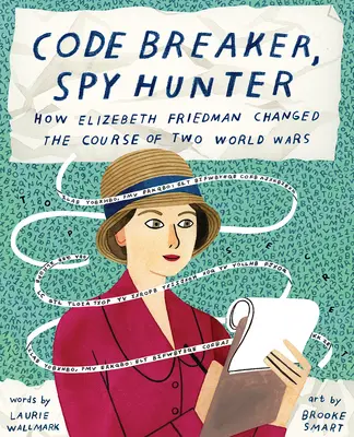 Narušitel kódů, lovec špionů: Jak Elizebeth Friedmanová změnila průběh dvou světových válek. - Code Breaker, Spy Hunter: How Elizebeth Friedman Changed the Course of Two World Wars