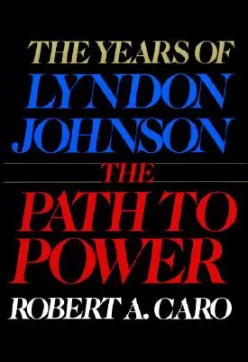 Cesta k moci: léta Lyndona Johnsona I. - The Path to Power: The Years of Lyndon Johnson I