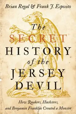 Tajná historie ďábla z Jersey: Jak kvakeři, hochštapleři a Benjamin Franklin stvořili monstrum - The Secret History of the Jersey Devil: How Quakers, Hucksters, and Benjamin Franklin Created a Monster