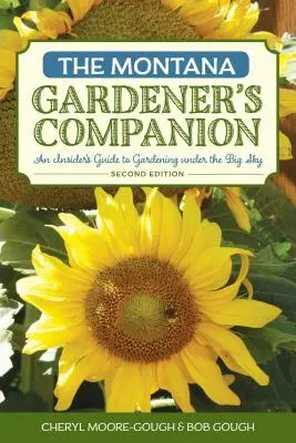 Společník zahradníka z Montany: Průvodce zasvěceným zahradničením pod Velkou oblohou, 2. vydání - The Montana Gardener's Companion: An Insider's Guide to Gardening under the Big Sky, 2nd Edition