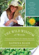 Divoká moudrost plevelů: 13 základních rostlin pro přežití člověka - The Wild Wisdom of Weeds: 13 Essential Plants for Human Survival