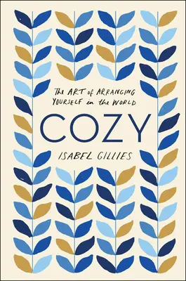 Útulný: Umění zařídit se ve světě - Cozy: The Art of Arranging Yourself in the World