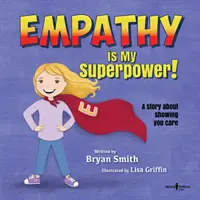 Empatie je moje superschopnost: Příběh o tom, jak ukázat, že vám na vás záleží - Empathy Is My Superpower: A Story about Showing You Care