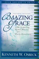 Úžasná milost: Zpěv: 366 inspirativních příběhů hymnů pro každodenní pobožnosti - Amazing Grace: 366 Inspiring Hymn Stories for Daily Devotions