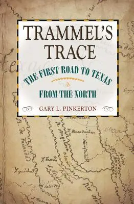 Trammelova stopa: První cesta do Texasu ze severu - Trammel's Trace: The First Road to Texas from the North