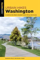 Městské túry Washington: Průvodce po největších městských pěších túrách ve státě Washington. - Urban Hikes Washington: A Guide to the State's Greatest Urban Hiking Adventures